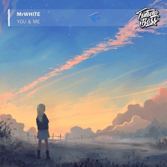 MrWhite - You & Me [Future Bass Release]