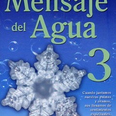 [Download] PDF 📒 El Mensaje del Agua 3 (Spanish Edition) by  Masaru Emoto [EBOOK EPU