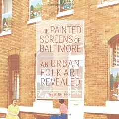 [Access] EBOOK 📂 The Painted Screens of Baltimore: An Urban Folk Art Revealed (Folkl