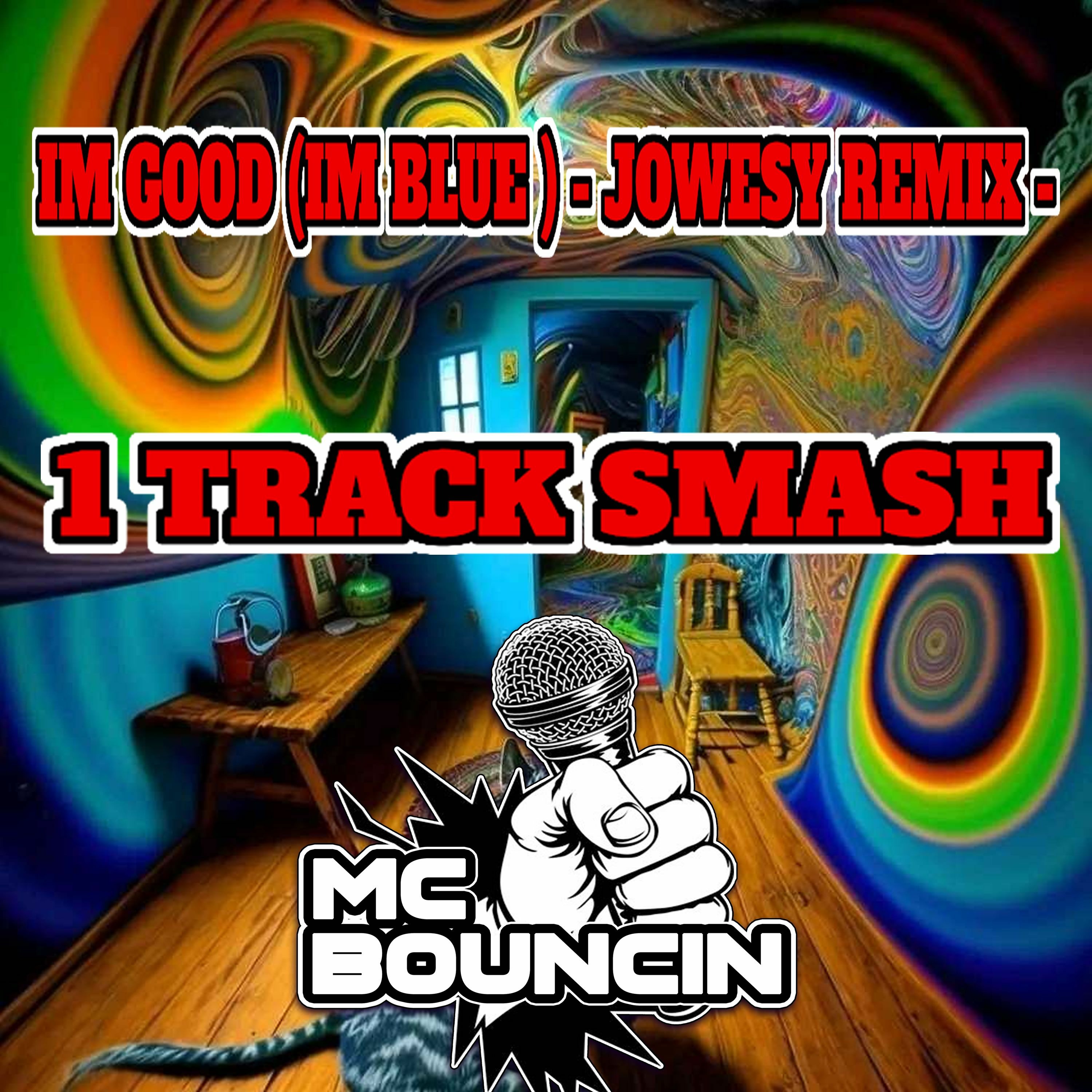 IM GOOD (IM BLUE ) - JOWESY REMIX - MC BOUNCIN - 1 TRACK SMASH episode artwork
