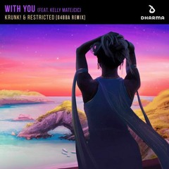 KRUNK! & RESTRICTED - WITH YOU - FEAT. KELLY MATEJCIC (G4BBA REMIX)