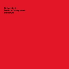 Richard Scott: Delirious Cartographies - 01 - excerpts