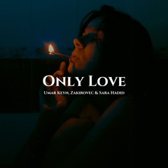 Umar Keyn, Zakirovec & Sara Hadid - Only Love (Original Mix)