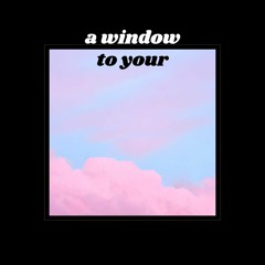 a window to your