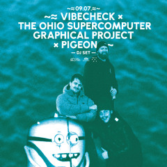 VIBECHECK x THE OHIO SUPERCOMPUTER GRAPHICAL PROJECT x PIGEON @ DUNYI 2025.09.07
