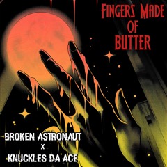 Fingers Made Of Butter (Feat. Knuckles Da Ace) (Prod. By Knuckles Da Ace X Broken Astronaut)