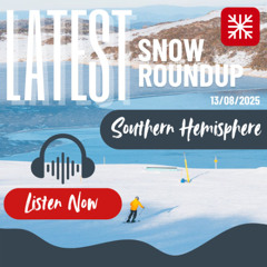 Southern Hemisphere Weekly Snow News Roundup - 13/08/2025