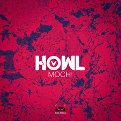 howl. - Mochi [Bass Rebels Release]