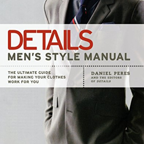 [View] EBOOK 📚 Details Men's Style Manual: The Ultimate Guide for Making Your Clothe