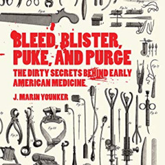 ACCESS KINDLE 🖋️ Bleed, Blister, Puke and Purge: The Dirty Secrets Behind Early Amer
