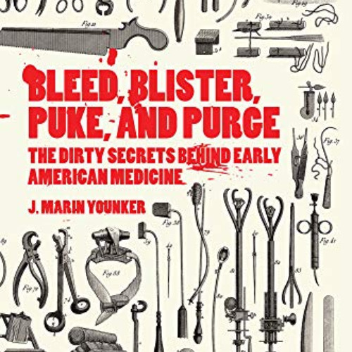 [Read] PDF 📙 Bleed, Blister, Puke and Purge: The Dirty Secrets Behind Early American