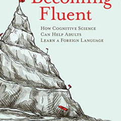 [Free] EPUB 📑 Becoming Fluent: How Cognitive Science Can Help Adults Learn a Foreign