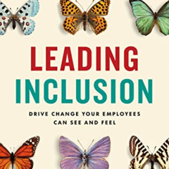 Access EPUB 📁 Leading Inclusion: Drive Change Your Employees Can See and Feel by  Ge
