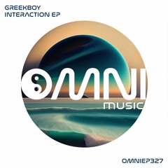 OUT NOW: GREEKBOY - INTERACTION EP (OmniEP327)
