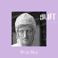 Sløt Podcast 052 - WEH:MUT