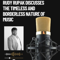 Rudy Rupak Discusses the Timeless and Borderless Nature of Music