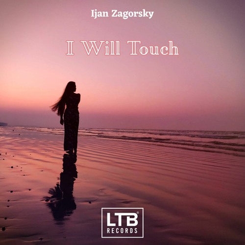 Ijan Zagorsky - I Will Touch (Original Mix)