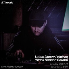 Loose Lips w/ Priminho (Black Beacon Sound)18-Oct-21