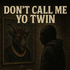 Dont Call Me Yo Twin