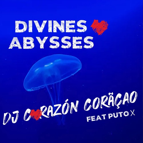 Divines Abysses ❤️ Dj Corazon Coração feat Puto X