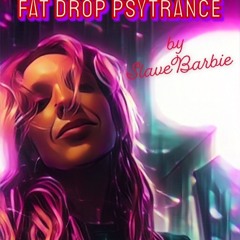 Fat Drop Psytrance by SlaveBarbie