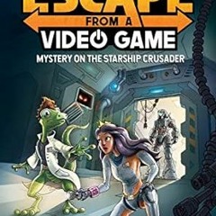 @EPUB_D0wnload Escape from a Video Game: Mystery on the Starship Crusader (Volume 2) by  Dustin