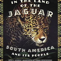 ACCESS PDF 📃 In the Land of the Jaguar: South America and Its People by  Gena K. Gor