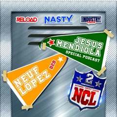 Neuf Lopez B2B Jesus Mendiola - National Circuit League (NASTY Año 2 Special Podcast Edition)