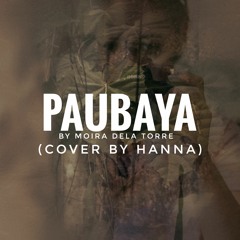 PAUBAYA (Moira dela Torre) - Song Cover by Hanna