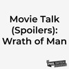 Wrath of Man (2021) Movie Non-Spoiler & Spoiler Talk (Explicit)