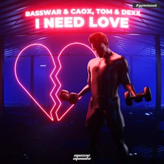 BassWar & CaoX, Tom & Dexx - I Need Love (Radio Edit)