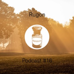 Rugon - Melotonin Podcast #16