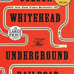 VIEW [EPUB KINDLE PDF EBOOK] The Underground Railroad: A Novel (Random House Large Pr