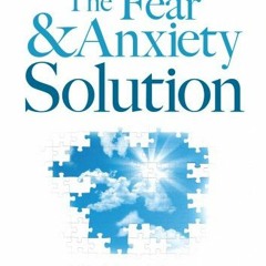 [READ] PDF 🧡 The Fear and Anxiety Solution: A Breakthrough Process for Healing and E