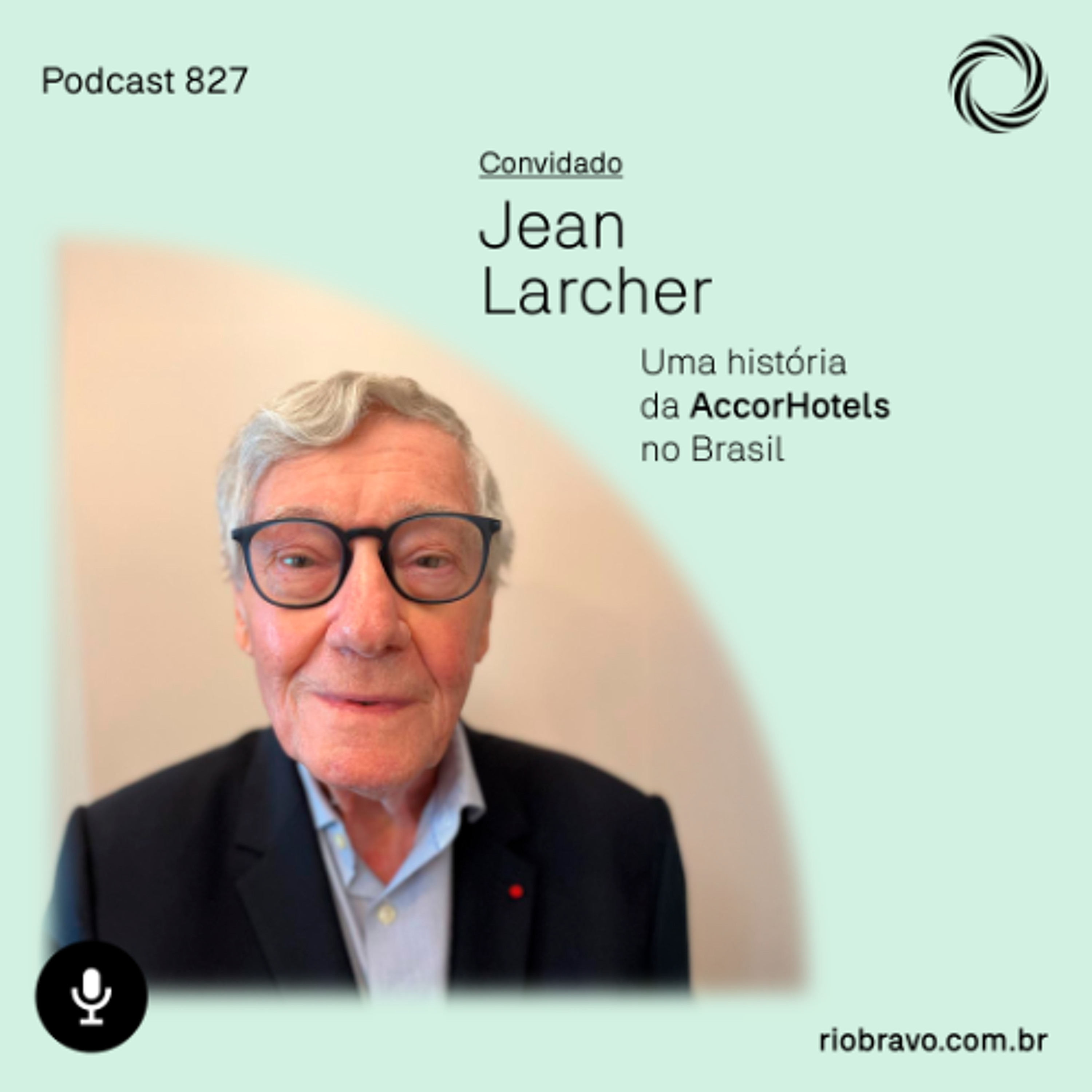 Podcast 827 – Jean Larcher: Uma história da AccorHotels no Brasil episode artwork