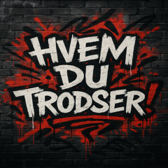 ! Hvem Du Trodser !