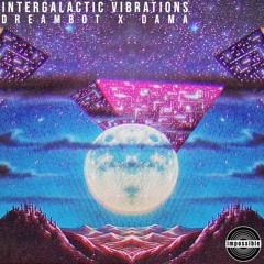 dreambot x Dama - Intergalactic Vibrations