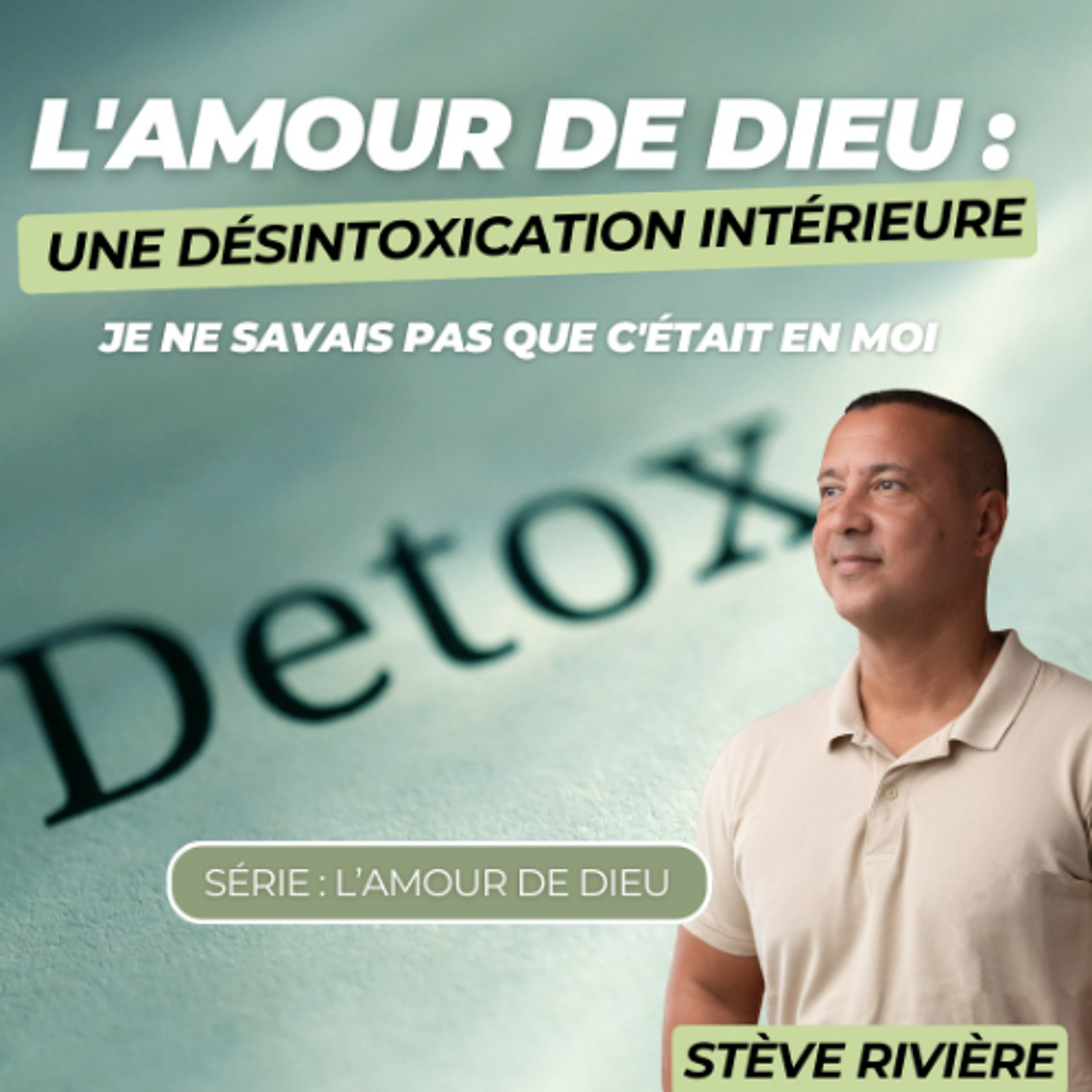 L'amour de Dieu : Une désintoxication intérieur - Stève RIVIERE