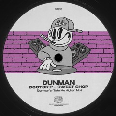 Doctor P - Sweet Shop (Dunman's 'Take Me Higher' Mix)