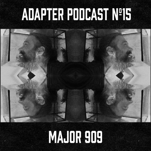 ADAPTER PODCAST 016 - MAJOR 909