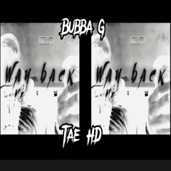 Bubba G X Tae HD - Way Back