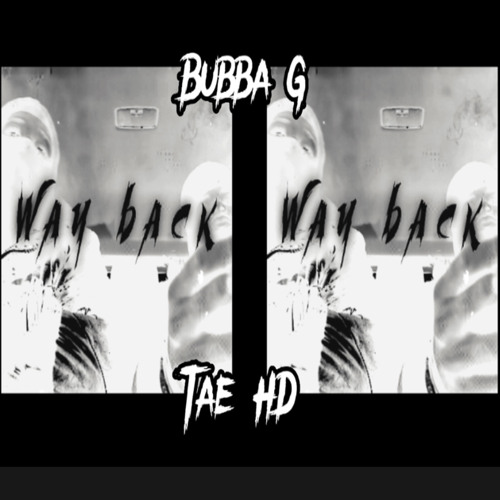 Bubba G X Tae HD - Way Back