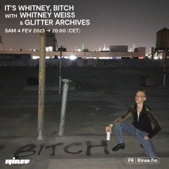 It's Whitney, Bitch with Whitney Weiss & Glitter Archives - 04 Février 2023