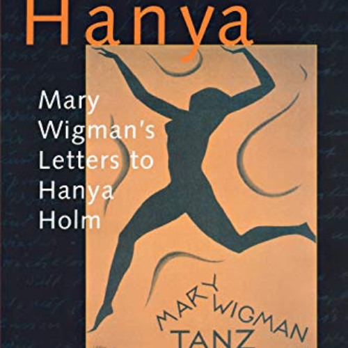 Read KINDLE 📔 Liebe Hanya: Mary Wigman's Letters to Hanya Holm (Studies in Dance His