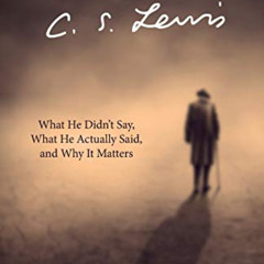 Read EBOOK 💛 The Misquotable C.S. Lewis: What He Didn't Say, What He Actually Said,