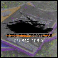 Papa Roach - Born For Greatness (Felmax Remix)