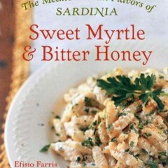 PDF/READ❤  Sweet Myrtle and Bitter Honey: The Mediterranean Flavors of Sardinia