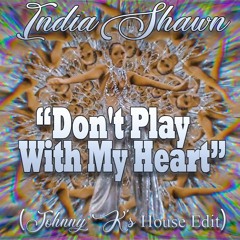 India Shawn - Don't Play With My Heart (Johnny K's House Edit)