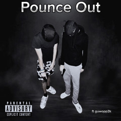 pounce out ft guwopp3k