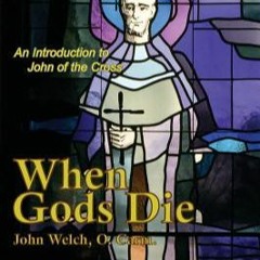 Read Book When Gods Die: An Introduction to John of the Cross by John Welch Full Pages PDF,